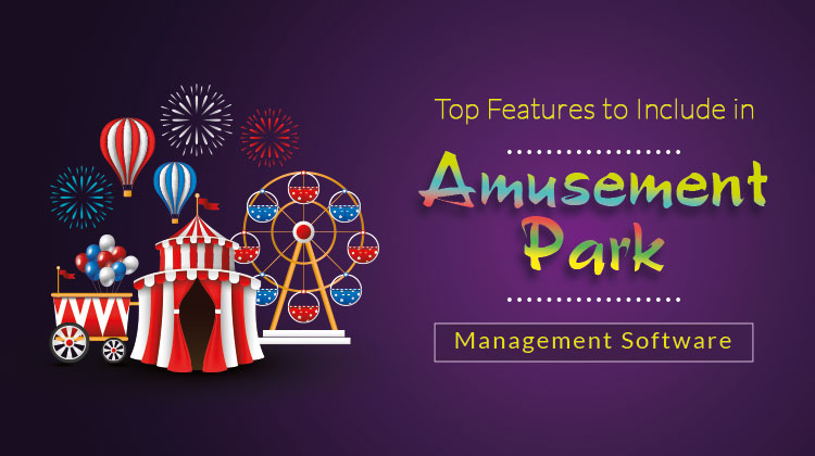 Amusement Park Management Software Top Features