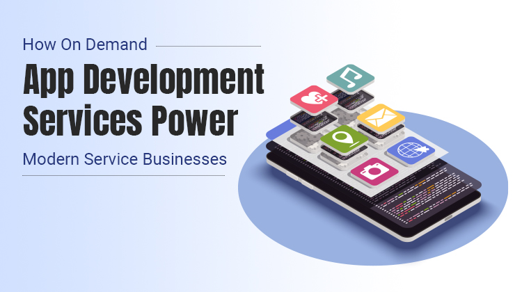 How On Demand App Development Services Power Modern Service Businesses