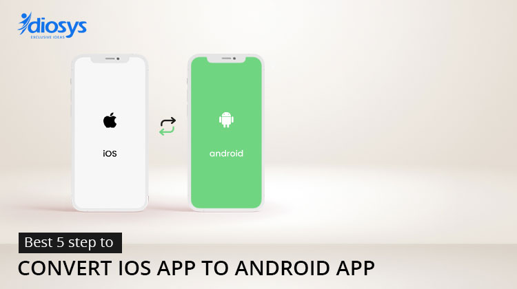 Best 5 steps to convert iOS app to android app