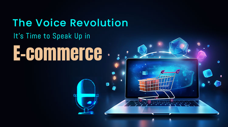 The Voice Revolution: It's Time to Speak Up in E-commerce