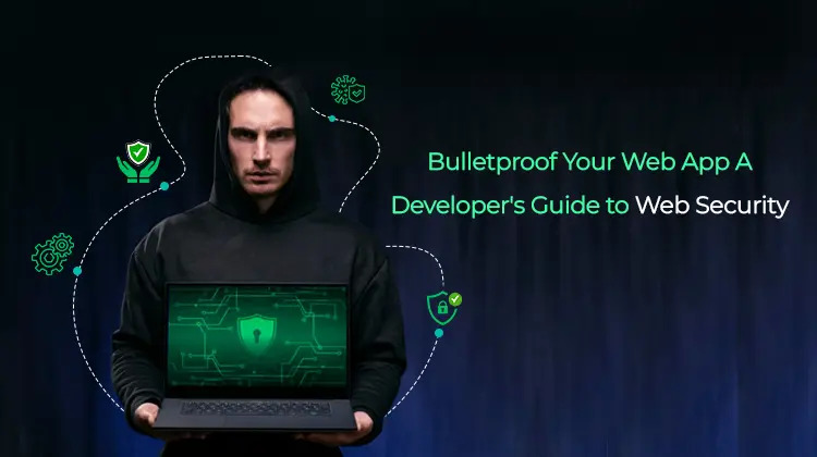Bulletproof Your Web App : A Developers Guide to Web Security