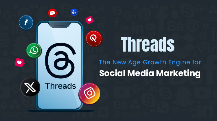 Threads: The New Age Growth Engine for Social Media Marketing